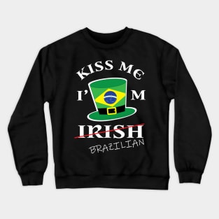 Kiss Me I'm not Irish T-Shirt Funny Brazil St Patrick's Day Crewneck Sweatshirt